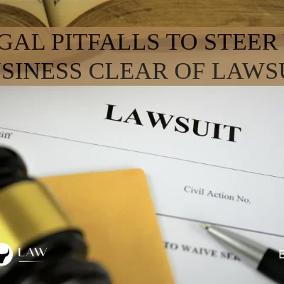 5 Legal Pitfalls to Steer Your Business Clear of Lawsuits