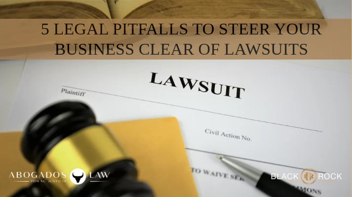 5 Legal Pitfalls to Steer Your Business Clear of Lawsuits